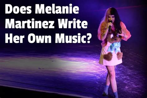 does melanie martinez write her own songs|does melanie write her own song.